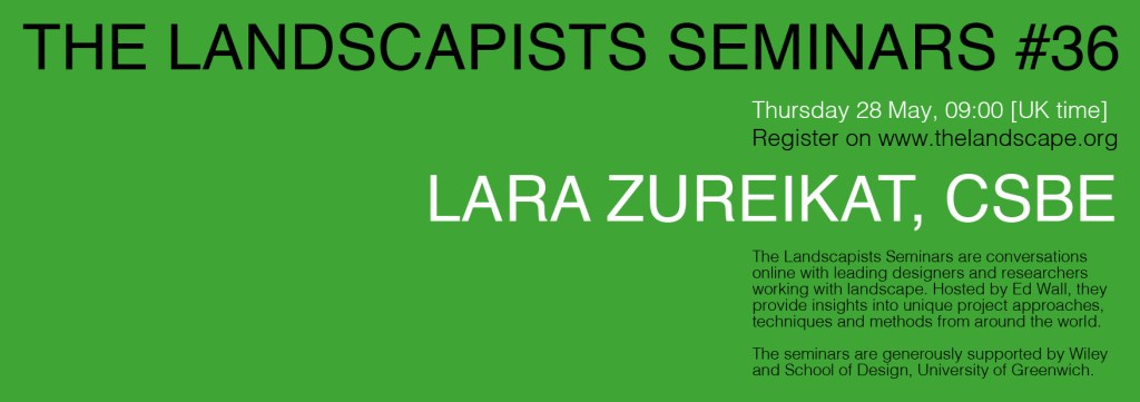 The Landscapists Seminars #36 Lara Zureikat,&nbsp;CSBE